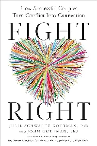 Fight Right: How Successful Couples Turn Conflict Into Connection