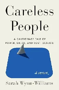 Careless People: A Cautionary Tale of Power, Greed, and Lost Idealism