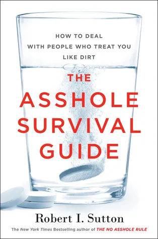 The Asshole Survival Guide: How to Deal With People Who Treat You Like Dirt