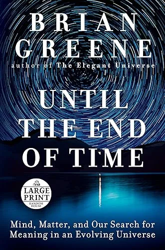 Until the End of Time: Mind, Matter, and Our Search for Meaning in an Evolving Universe