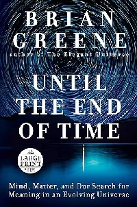 Until the End of Time: Mind, Matter, and Our Search for Meaning in an Evolving Universe