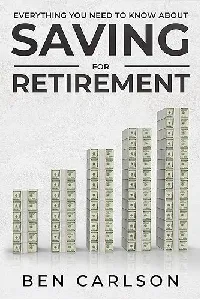 Everything You Need To Know About Saving For Retirement