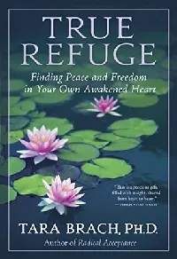True Refuge: Finding Peace and Freedom in Your Own Awakened Heart