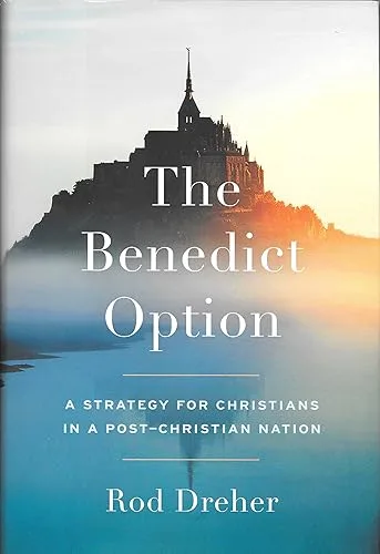 The Benedict Option: A Strategy for Christians in a Post-Christian Nation