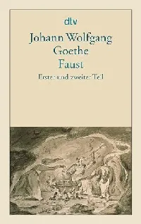 Faust: Erster und zweiter Teil