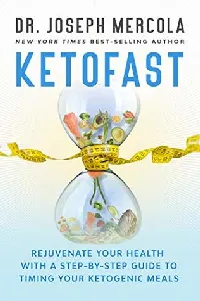 KetoFast: Rejuvenate Your Health with a Step-by-Step Guide to Timing Your Ketogenic Meals