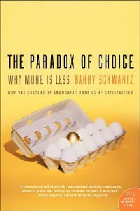 The Paradox of Choice: Why More Is Less