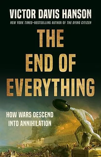 The End of Everything: How Wars Descend into Annihilation