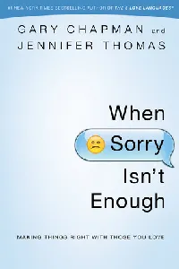 When Sorry Isn't Enough: Making Things Right with Those You Love