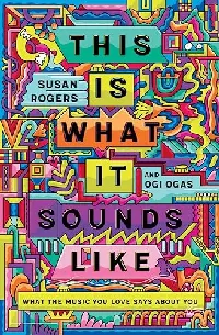This Is What It Sounds Like: What the Music You Love Says About You