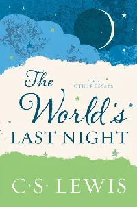 The World's Last Night: And Other Essays