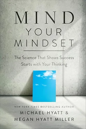 Mind Your Mindset: The Science That Shows Success Starts with Your Thinking