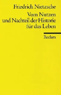 Vom Nutzen und Nachteil der Historie für das Leben