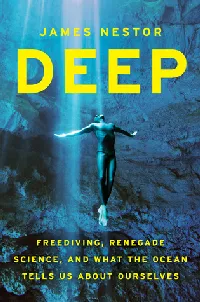 Deep: Freediving, Renegade Science, and What the Ocean Tells Us About Ourselves