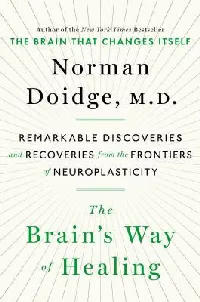 The Brain's Way of Healing: Remarkable Discoveries and Recoveries from the Frontiers of Neuroplasticity