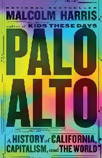 Palo Alto: A History of California, Capitalism, and the World