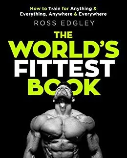 The World's Fittest Book: How to Train for Anything and Everything, Anywhere and Everywhere