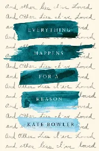 Everything Happens for a Reason: And Other Lies I've Loved