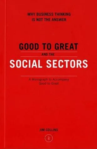 Good to Great and the Social Sectors: A Monograph to Accompany Good to Great