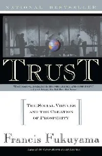 Trust: The Social Virtue and the Creation of Prosperity