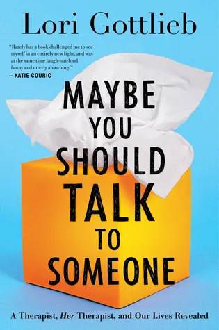 Maybe You Should Talk to Someone: A Therapist, Her Therapist, and Our Lives Revealed by Lori Gottlieb — book cover