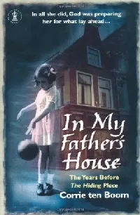 In My Father's House : The Years Before the Hiding Place