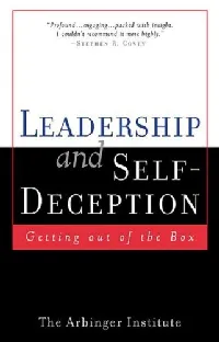Leadership and Self-Deception: Getting Out of the Box