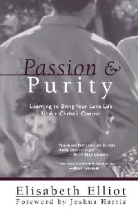 Passion and Purity: Learning to Bring Your Love Life Under Christ's Control