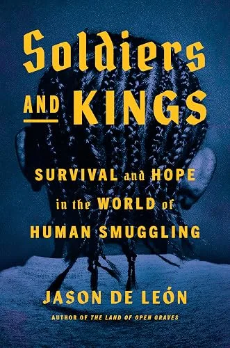 Soldiers and Kings: Survival and Hope in the World of Human Smuggling