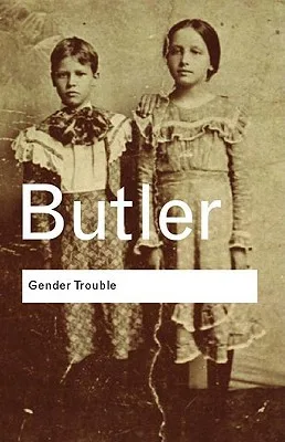 Gender Trouble: Feminism and the Subversion of Identity