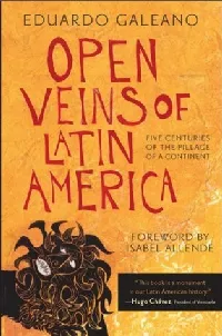 Open Veins of Latin America: Five Centuries of the Pillage of a Continent