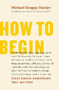 How to Begin: Start Doing Something That Matters