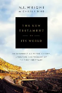 The New Testament in Its World: An Introduction to the History, Literature, and Theology of the First Christians