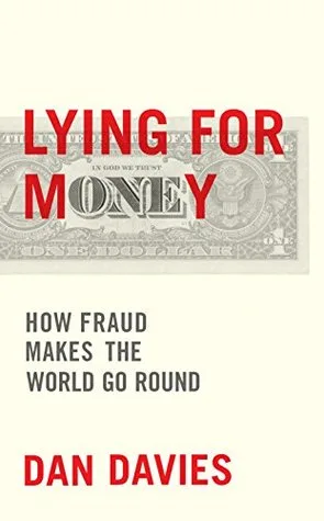 Lying for Money: How Legendary Frauds Reveal the Workings of Our World
