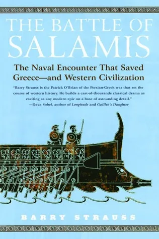 The Battle of Salamis: The Naval Encounter that Saved Greece—and Western Civilization