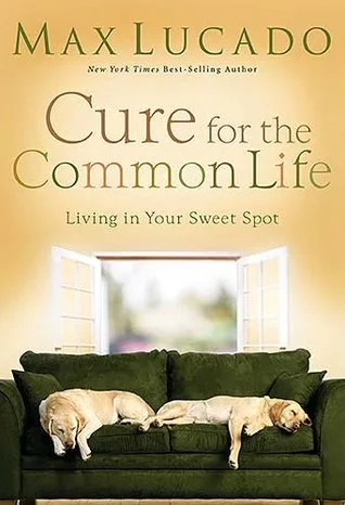 Cure for the Common Life: Living in Your Sweet Spot cover