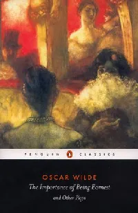 The Importance of Being Earnest and Other Plays