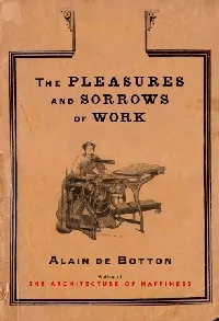 The Pleasures and Sorrows of Work