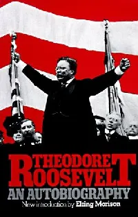 The autobiography of Theodore Roosevelt