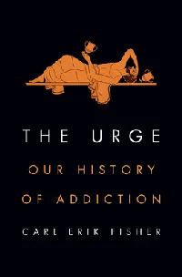The Urge: Our History of Addiction