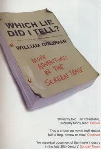 Which Lie Did I Tell?: More Adventures in the Screen Trade