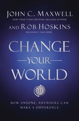 Change Your World: How Anyone, Anywhere Can Make A Difference