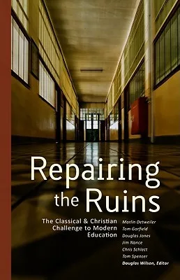 Repairing The Ruins: The Classical and Christian Challenge to Modern Education cover