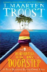 Headhunters on My Doorstep: A True Treasure Island Ghost Story