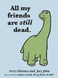 All My Friends Are Still Dead