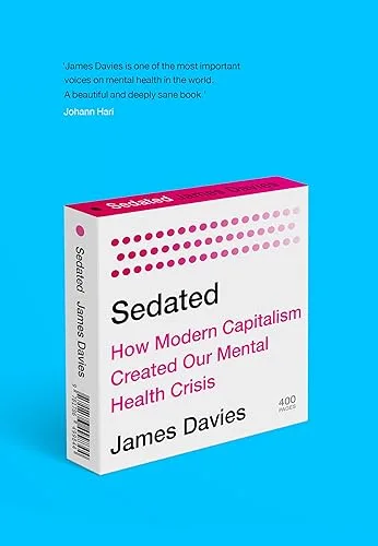 Sedated: How Modern Capitalism Created our Mental Health Crisis