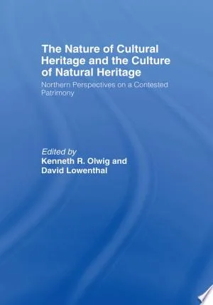 The Nature of Cultural Heritage, and the Culture of Natural Heritage