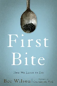 First Bite: How We Learn to Eat