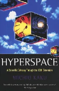 Hyperspace: A Scientific Odyssey Through Parallel Universes, Time Warps, and the Tenth Dimension