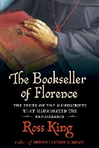 The Bookseller of Florence: The Story of the Manuscripts That Illuminated the Renaissance